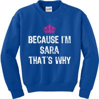 Because IM Sara ThatS Why Funny S Gift Great Gift Kids Sweatshirt