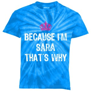 Because IM Sara ThatS Why Funny S Gift Great Gift Kids Tie-Dye T-Shirt