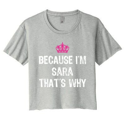 Because IM Sara ThatS Why Funny S Gift Great Gift Women's Crop Top Tee