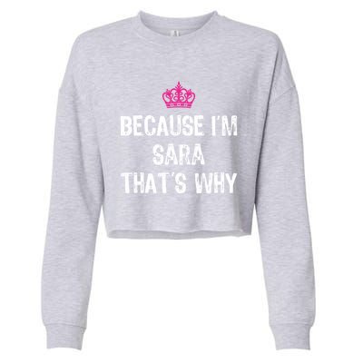 Because IM Sara ThatS Why Funny S Gift Great Gift Cropped Pullover Crew