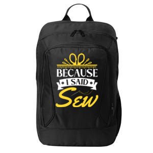 Because I Said Sew Great Gift Funny Sewer Sewing Gift City Backpack