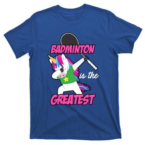 Badminton Is The Greatest Badminton Player Shuttlecock Sport Funny Gift T-Shirt