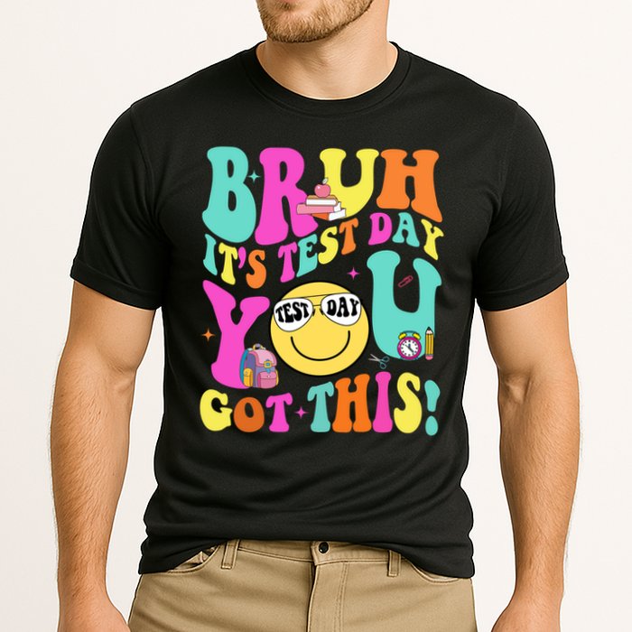 Bruh It’s Test Day You Got This Teacher Testing Day Performance Shirt