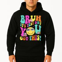 Bruh It’s Test Day You Got This Teacher Testing Day Hoodie