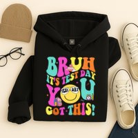 Bruh It’s Test Day You Got This Teacher Testing Day Hoodie
