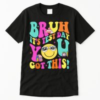 Bruh It’s Test Day You Got This Teacher Testing Day Tall T-Shirt