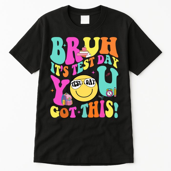 Bruh It’s Test Day You Got This Teacher Testing Day Tall T-Shirt