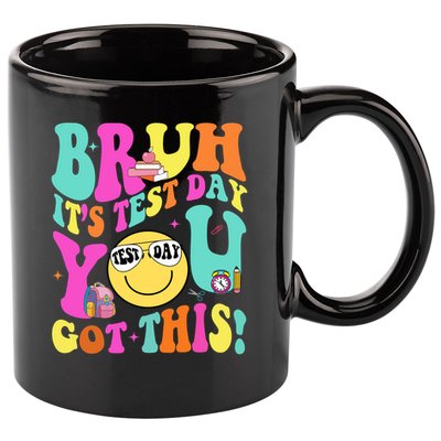 Bruh It’s Test Day You Got This Teacher Testing Day 11oz C Handle Ceramic Mug