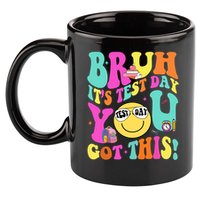 Bruh It’s Test Day You Got This Teacher Testing Day 11oz C Handle Ceramic Mug