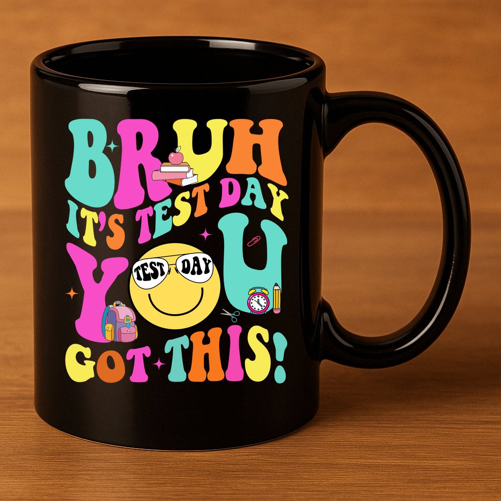 Bruh It’s Test Day You Got This Teacher Testing Day 11oz C Handle Ceramic Mug