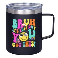 Bruh It’s Test Day You Got This Teacher Testing Day 12oz Stainless Steel Coffee Mug