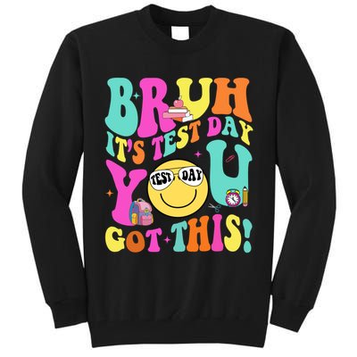 Bruh It’s Test Day You Got This Teacher Testing Day Tall Sweatshirt