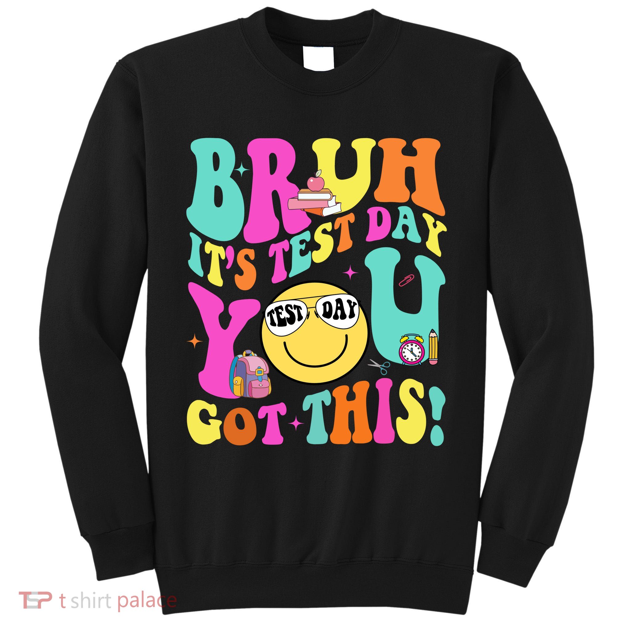 Bruh It’s Test Day You Got This Teacher Testing Day Tall Sweatshirt