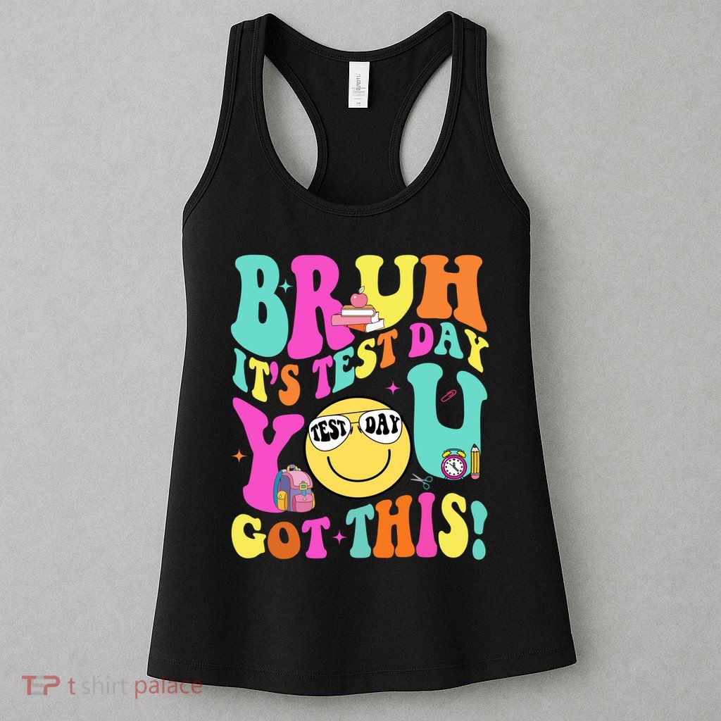 Bruh It’s Test Day You Got This Teacher Testing Day Womens Tank Top