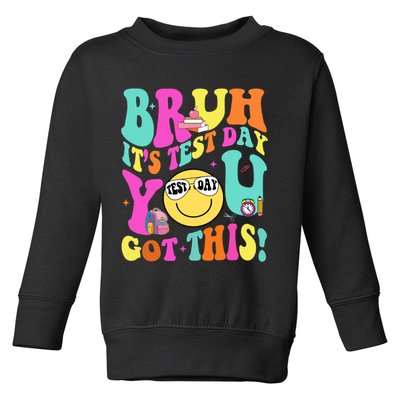 Bruh It’s Test Day You Got This Teacher Testing Day Toddler Sweatshirt