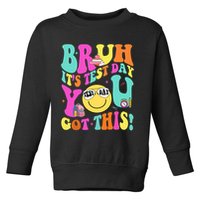 Bruh It’s Test Day You Got This Teacher Testing Day Toddler Sweatshirt