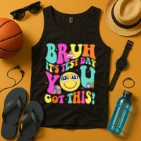 Bruh It’s Test Day You Got This Teacher Testing Day Tank Top