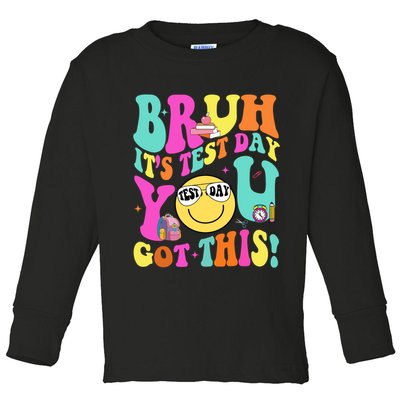 Bruh It’s Test Day You Got This Teacher Testing Day Toddler Long Sleeve Shirt