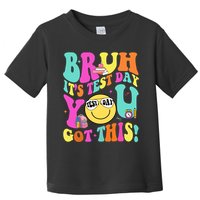 Bruh It’s Test Day You Got This Teacher Testing Day Toddler T-Shirt