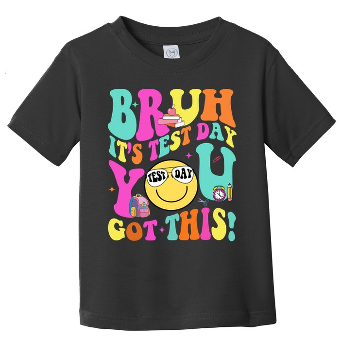 Bruh It’s Test Day You Got This Teacher Testing Day Toddler T-Shirt