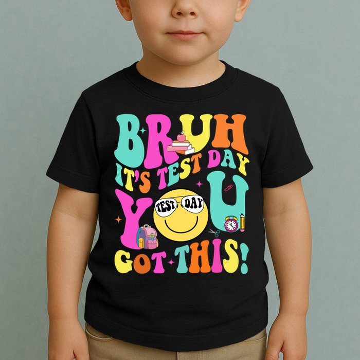Bruh It’s Test Day You Got This Teacher Testing Day Toddler T-Shirt