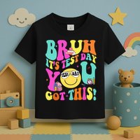 Bruh It’s Test Day You Got This Teacher Testing Day Toddler T-Shirt