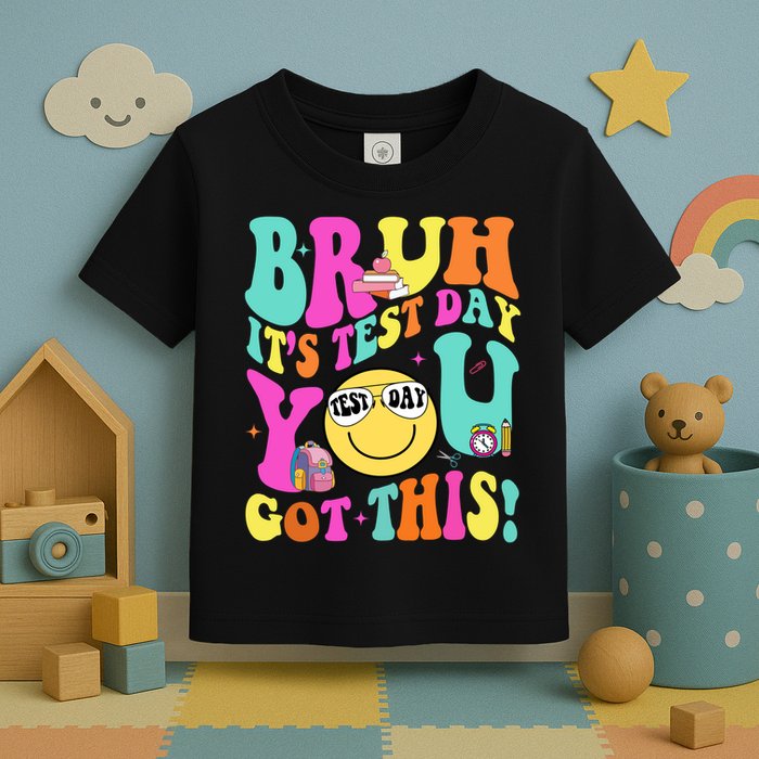 Bruh It’s Test Day You Got This Teacher Testing Day Toddler T-Shirt