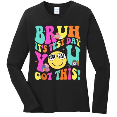Bruh It’s Test Day You Got This Teacher Testing Day Ladies Long Sleeve Shirt