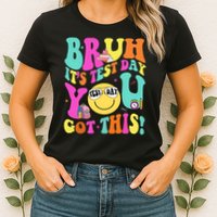 Bruh It’s Test Day You Got This Teacher Testing Day Womens T-Shirt