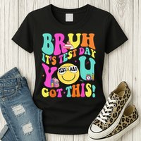 Bruh It’s Test Day You Got This Teacher Testing Day Womens T-Shirt