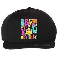 Bruh It’s Test Day You Got This Teacher Testing Day Wool Snapback Cap