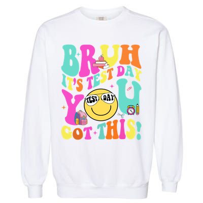 Bruh It’s Test Day You Got This Teacher Testing Day Garment-Dyed Sweatshirt