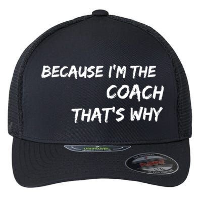 Because I'm The Coach That's Why Flexfit Unipanel Trucker Cap