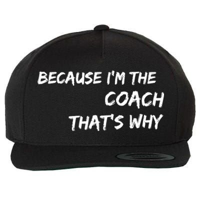 Because I'm The Coach That's Why Wool Snapback Cap