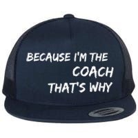 Because I'm The Coach That's Why Flat Bill Trucker Hat