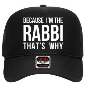 Because Im The Rabbi Thats Why Jewish Purim Hebrew School High Crown Mesh Back Trucker Hat