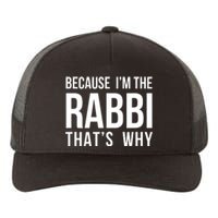 Because Im The Rabbi Thats Why Jewish Purim Hebrew School Yupoong Adult 5-Panel Trucker Hat