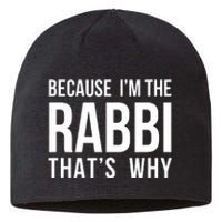 Because Im The Rabbi Thats Why Jewish Purim Hebrew School Sustainable Beanie