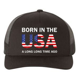 Born In The Usa A Long Long Time Ago Yupoong Adult 5-Panel Trucker Hat