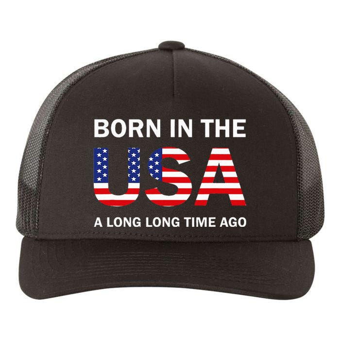 Born In The Usa A Long Long Time Ago Yupoong Adult 5-Panel Trucker Hat