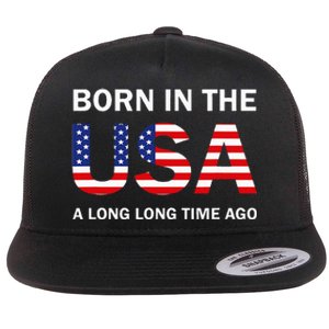 Born In The Usa A Long Long Time Ago Flat Bill Trucker Hat