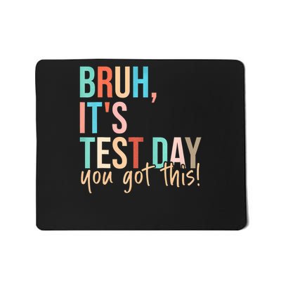 Bruh It's Test Day You Got This Testing Day Teach.er  Mousepad