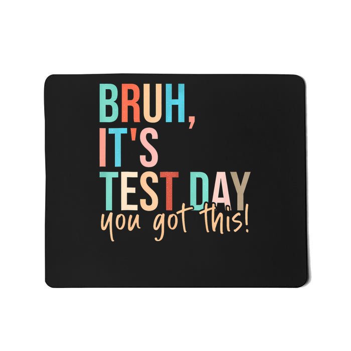 Bruh It's Test Day You Got This Testing Day Teach.er  Mousepad