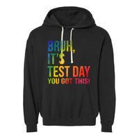 Bruh It's Test Day You Got This Testing Day Teacher Garment-Dyed Fleece Hoodie