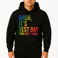 Bruh It's Test Day You Got This Testing Day Teacher Hoodie