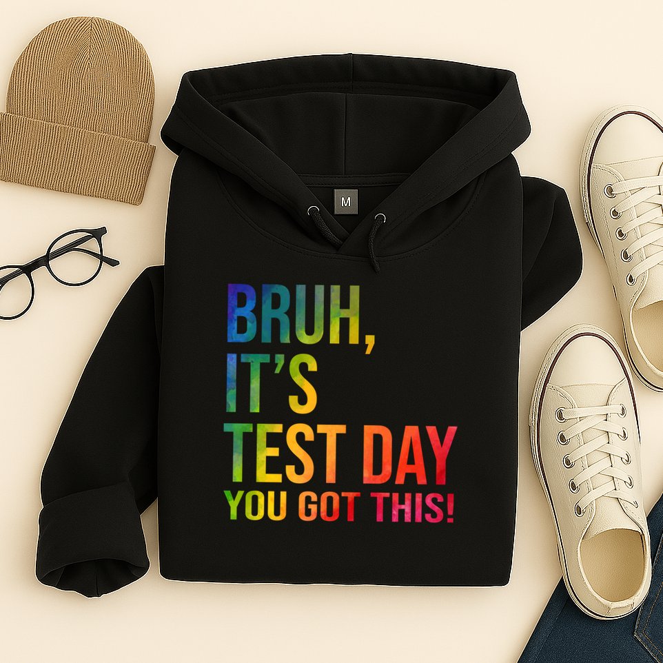 Bruh It's Test Day You Got This Testing Day Teacher Hoodie
