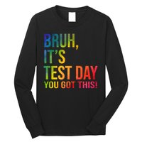 Bruh It's Test Day You Got This Testing Day Teacher Long Sleeve Shirt