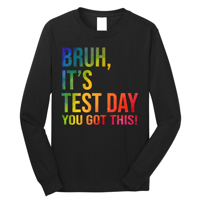 Bruh It's Test Day You Got This Testing Day Teacher Long Sleeve Shirt