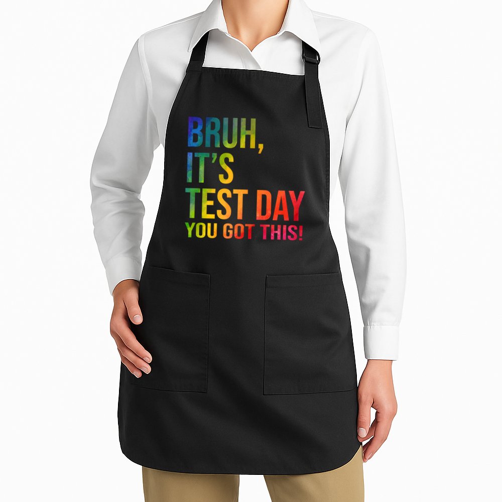 Bruh It's Test Day You Got This Testing Day Teacher Apron