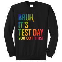 Bruh It's Test Day You Got This Testing Day Teacher Sweatshirt